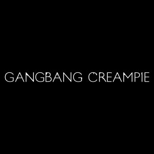 GangbangCreampie